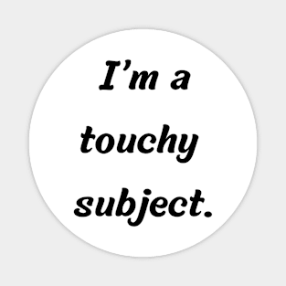 Funny gift idea | I’m a touchy subject Magnet